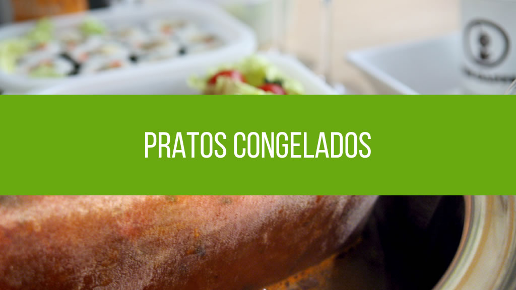 Pratos Congelados: Não Perca Tempo na Cozinha e Siga na Dieta